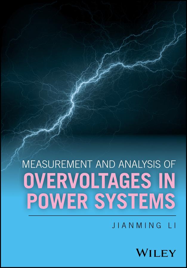 Measurement and Analysis of Overvoltages in Power Systems by Jianming Li