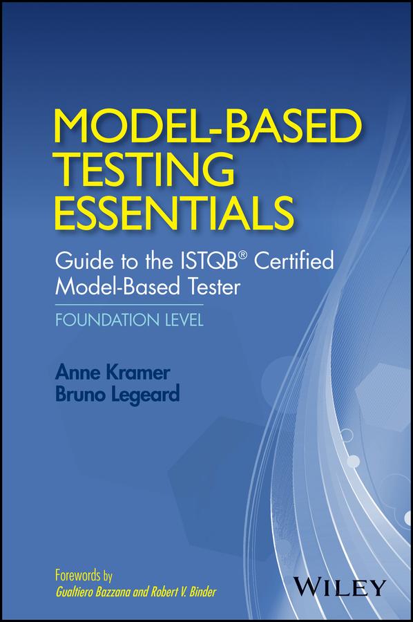 Model-Based Testing Essentials - Guide to the ISTQB Certified Model-Based Tester by Anne Kramer, Bruno Legeard, Gualtiero Bazzana, Robert V. Binder
