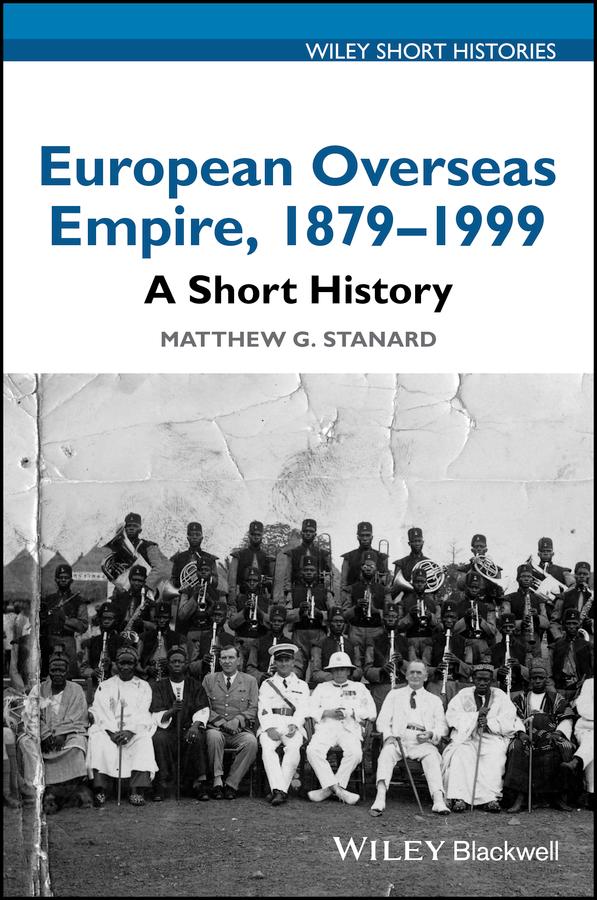 European Overseas Empire, 1879 - 1999 by Matthew G. Stanard