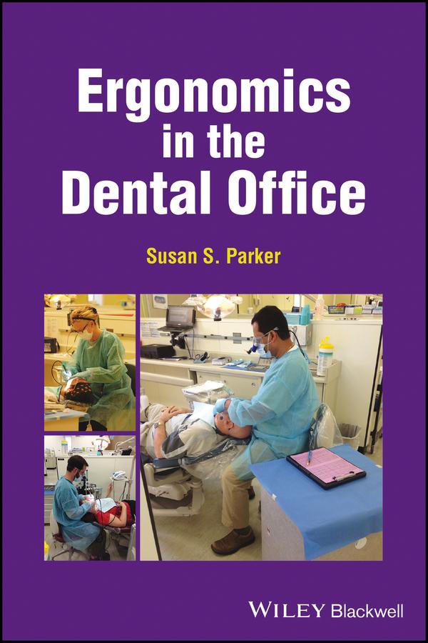 Ergonomics in the Dental Office by Susan S. Parker