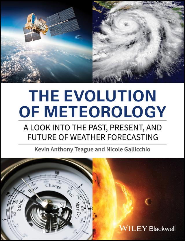 The Evolution of Meteorology by Kevin Anthony Teague, Nicole Gallicchio