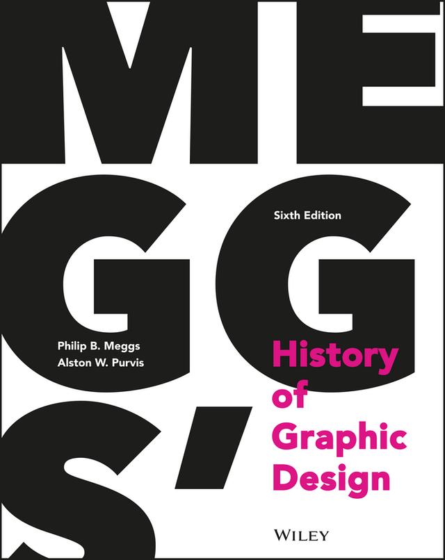 Meggs' History of Graphic Design by Philip B. Meggs, Alston W. Purvis