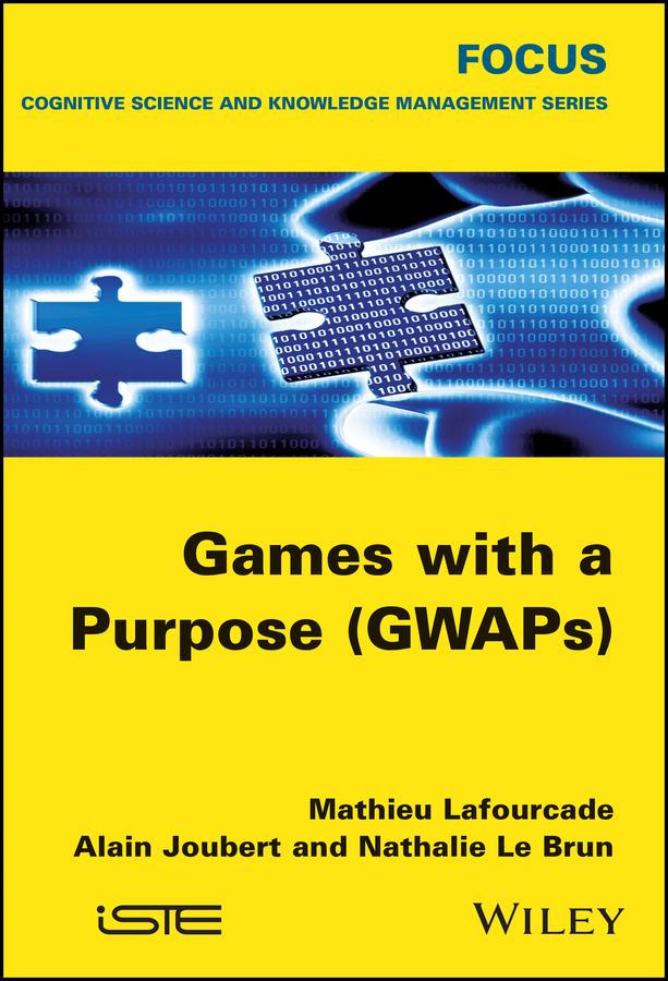 Games with a Purpose (GWAPS) by Alain Joubert, Mathieu Lafourcade, Nathalie Le Brun