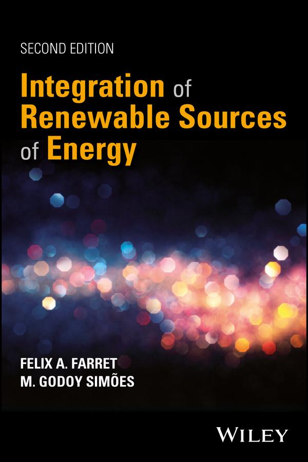 Integration of Renewable Sources of Energy by Felix A. Farret, M. Godoy Simoes