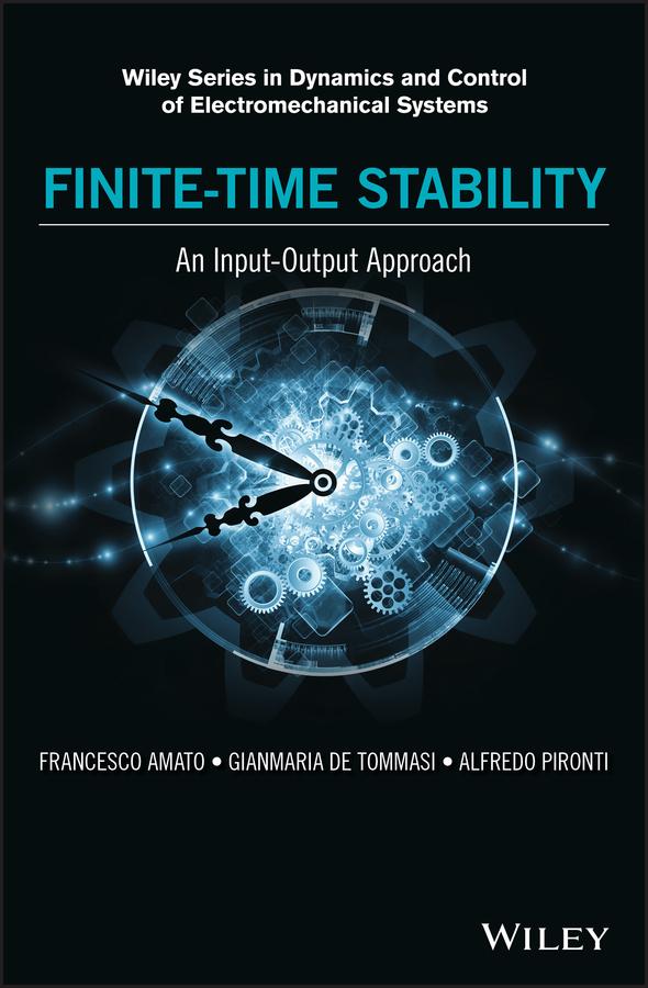 Finite-Time Stability: An Input-Output Approach by Alfredo Pironti, Francesco Amato, Gianmaria De Tommasi
