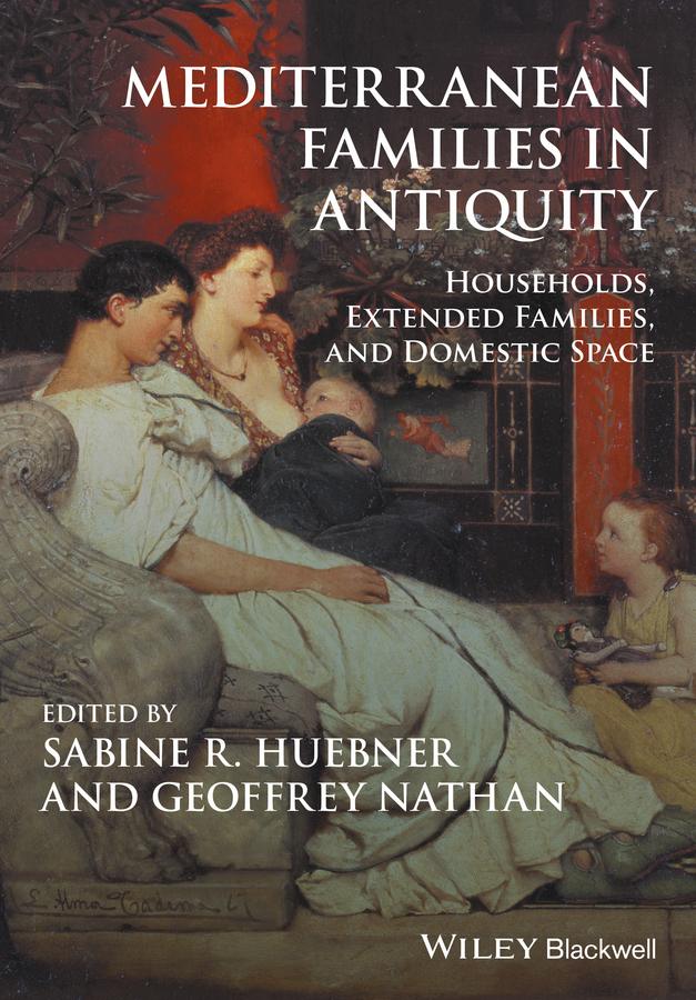 Mediterranean Families in Antiquity by Geoffrey Nathan, Sabine R. Huebner
