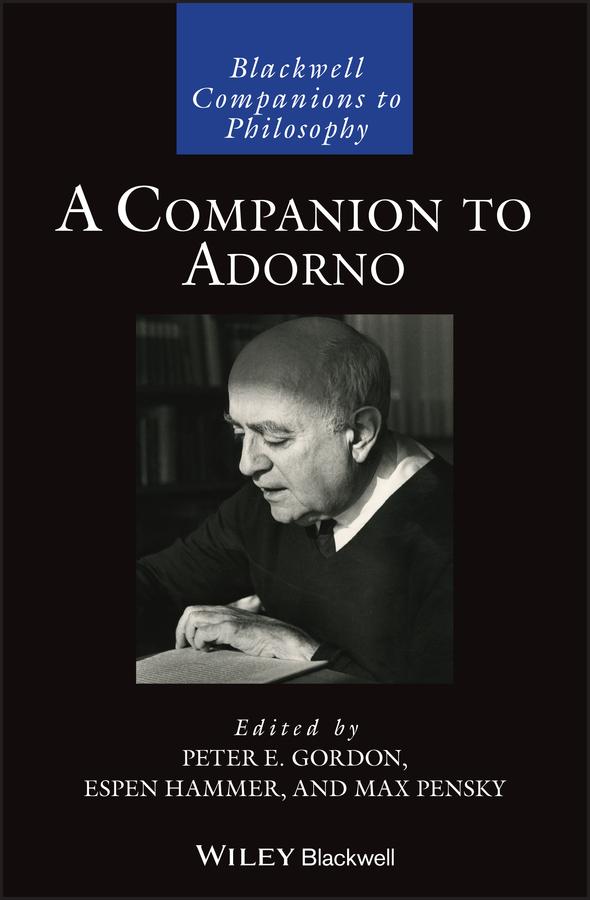 A Companion to Adorno by Espen Hammer, Max Pensky, Peter E. Gordon