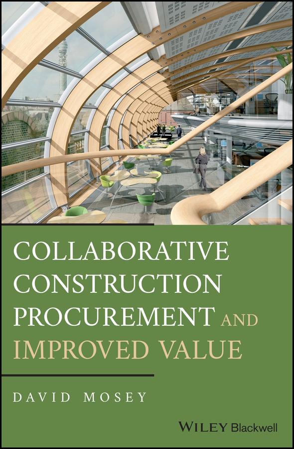 Collaborative Construction Procurement and Improved Value by David Mosey