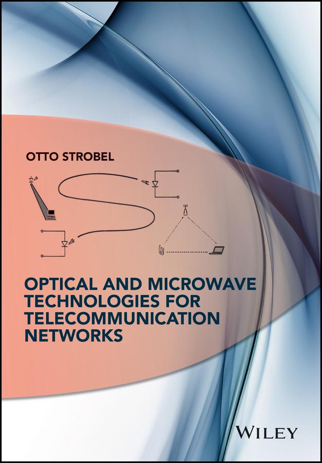 Optical and Microwave Technologies for Telecommunication Networks by Otto Strobel