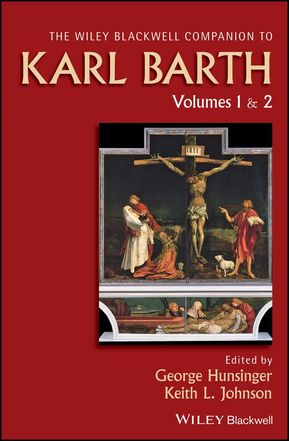 Wiley Blackwell Companion to Karl Barth by George Hunsinger, Keith L. Johnson
