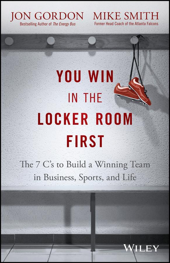 You Win in the Locker Room First by Jon Gordon, Mike Smith