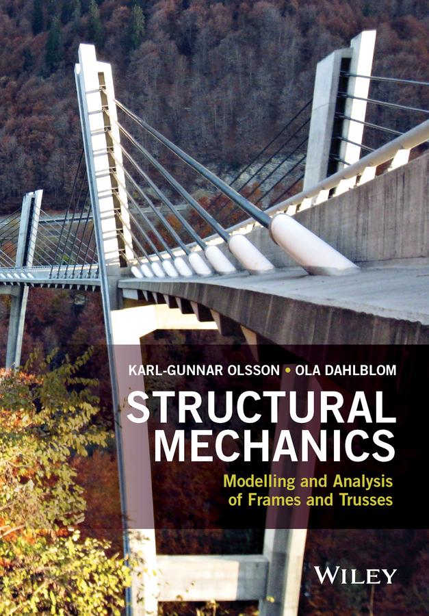 Structural Mechanics: Modelling and Analysis of Frames and Trusses by Karl-Gunnar Olsson, Ola Dahlblom