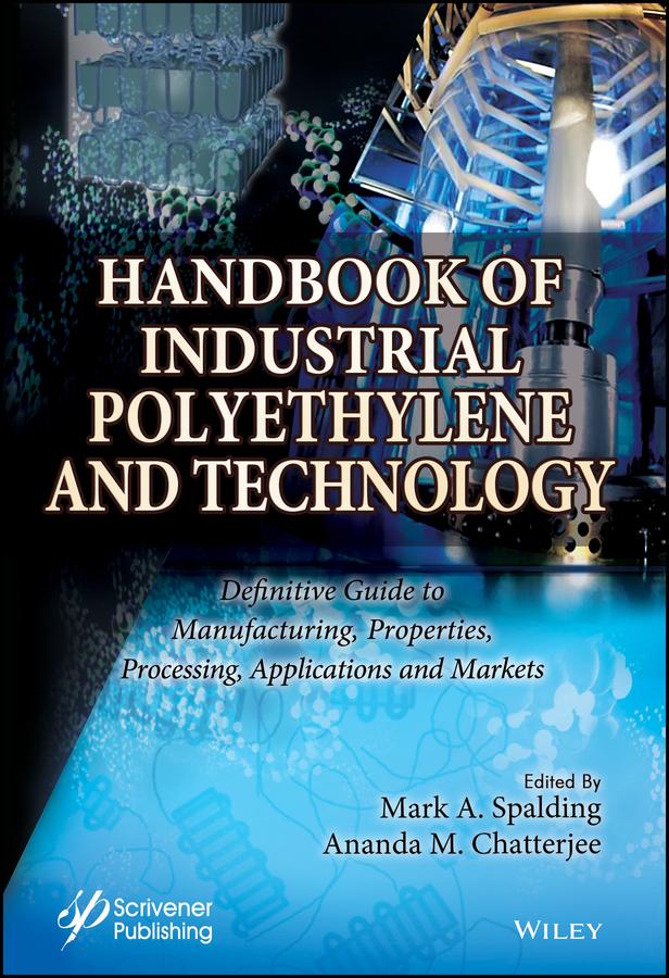 Handbook of Industrial Polyethylene and Technology by Ananda Chatterjee, Mark A. Spalding