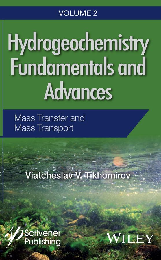 Hydrogeochemistry Fundamentals and Advances, Mass Transfer and Mass Transport by Viatcheslav V. Tikhomirov