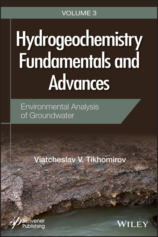 Hydrogeochemistry Fundamentals and Advances, Environmental Analysis of Groundwater by Viatcheslav V. Tikhomirov