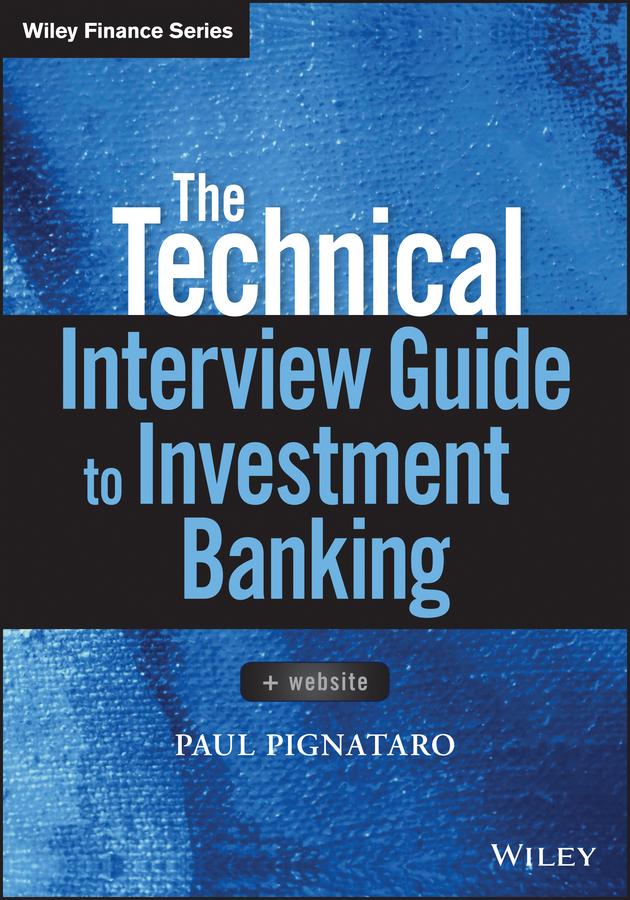 The Technical Interview Guide to Investment Banking by Paul Pignataro