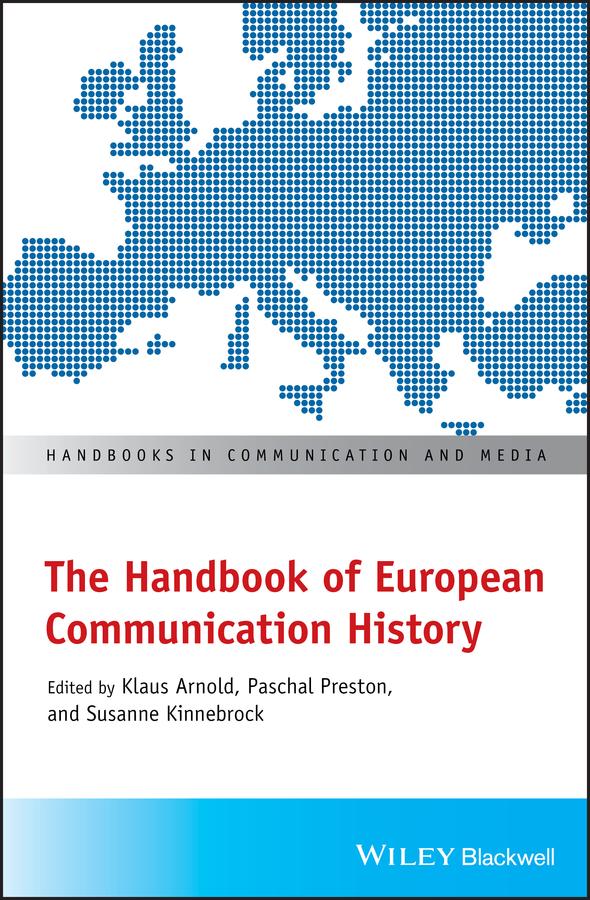 The Handbook of European Communication History by Klaus Arnold, Paschal Preston, Susanne Kinnebrock