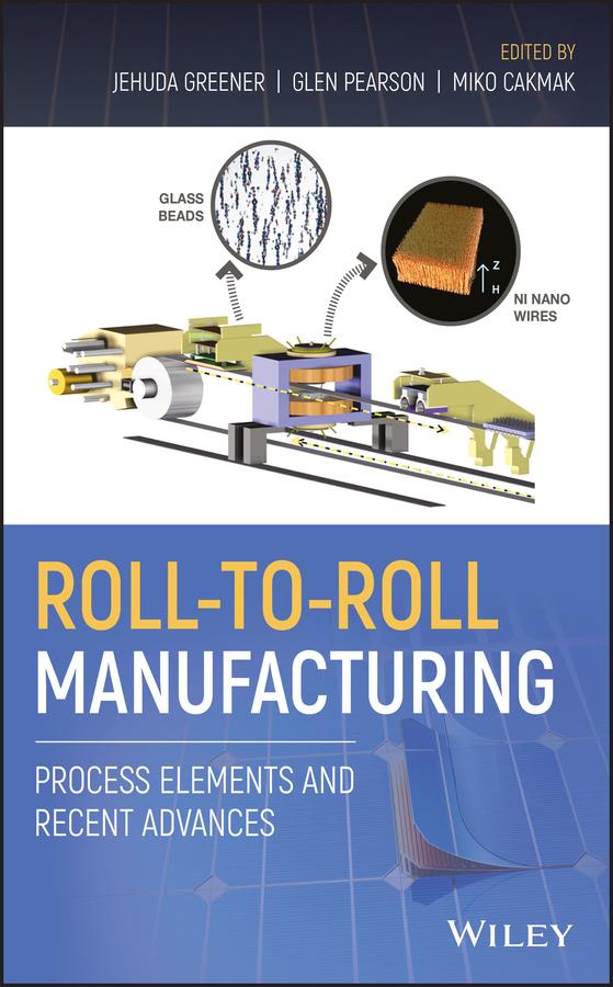 Roll-to-Roll Manufacturing by Glen Pearson, Jehuda Greener, Miko Cakmak