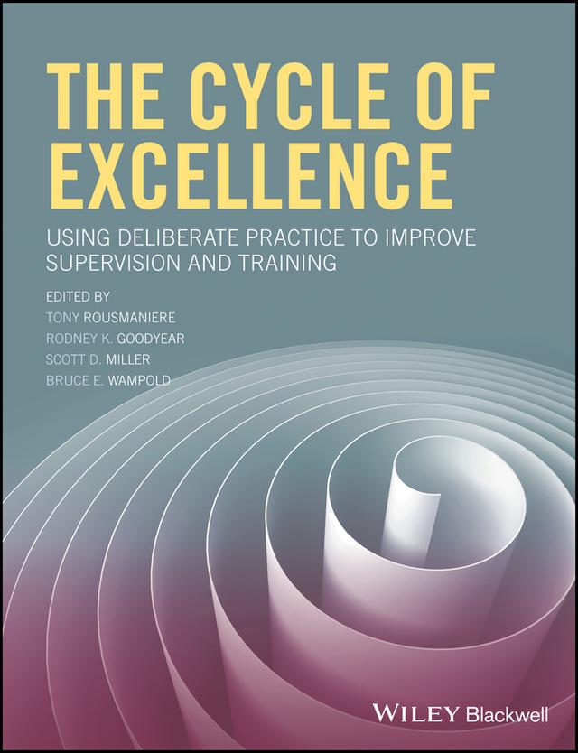 The Cycle of Excellence by Bruce E. Wampold, Rodney K. Goodyear, Scott D. Miller, Tony Rousmaniere