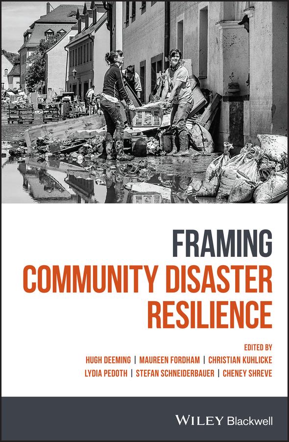 Framing Community Disaster Resilience by Cheney Shreve, Christian Kuhlicke, Hugh Deeming, Lydia Pedoth, Maureen Fordham, Stefan Schneiderbauer