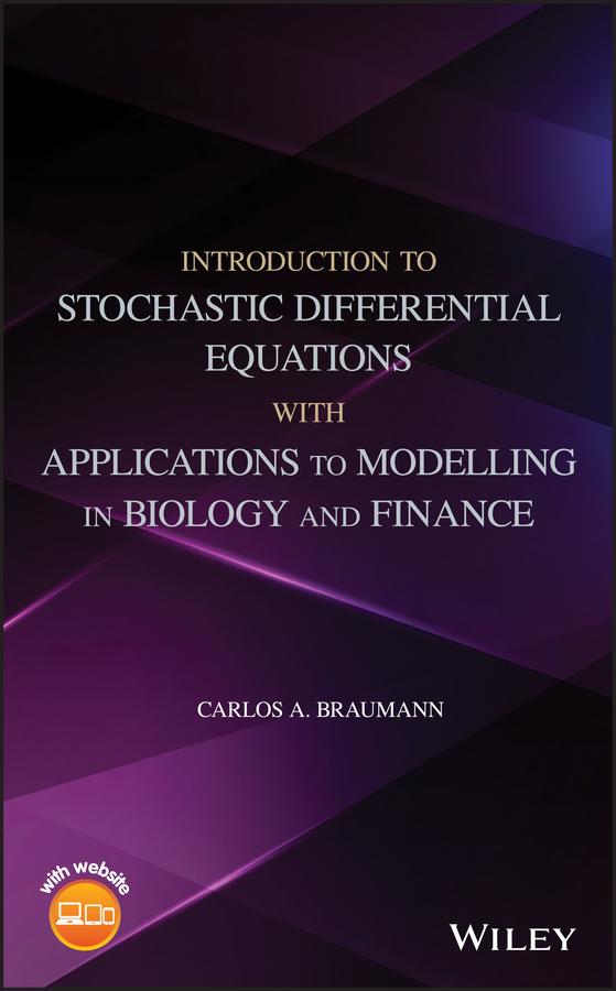Introduction to Stochastic Differential Equations with Applications to Modelling in Biology and Finance by Carlos A. Braumann