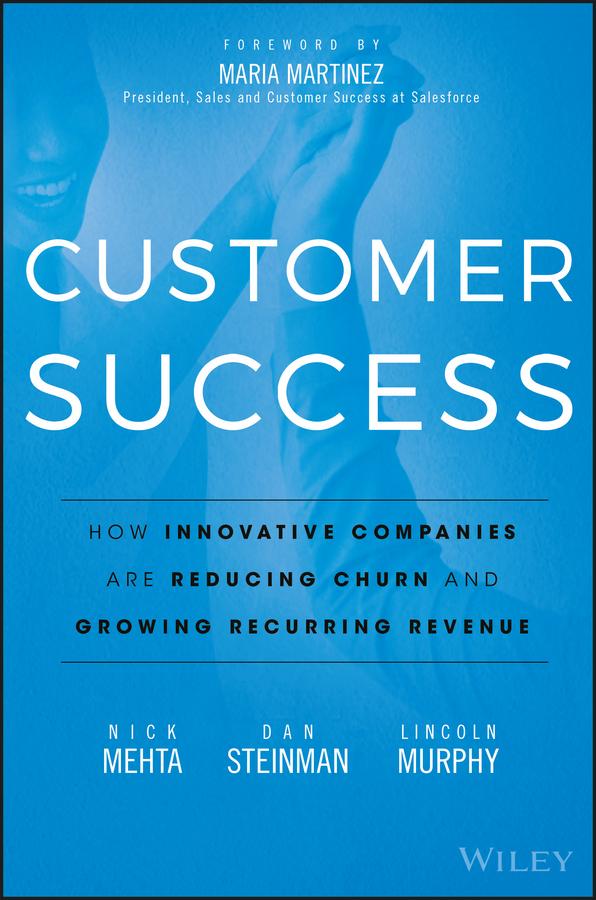 Customer Success by Dan Steinman, Lincoln Murphy, Maria Martinez, Nick Mehta