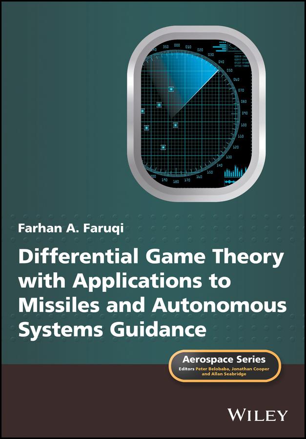 Differential Game Theory with Applications to Missiles and Autonomous Systems Guidance by Allan Seabridge, Farhan A. Faruqi, Jonathan Cooper, Peter Belobaba
