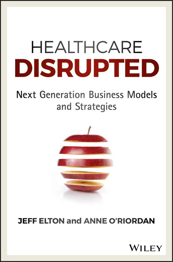 Healthcare Disrupted by Anne O'Riordan, Jeff Elton