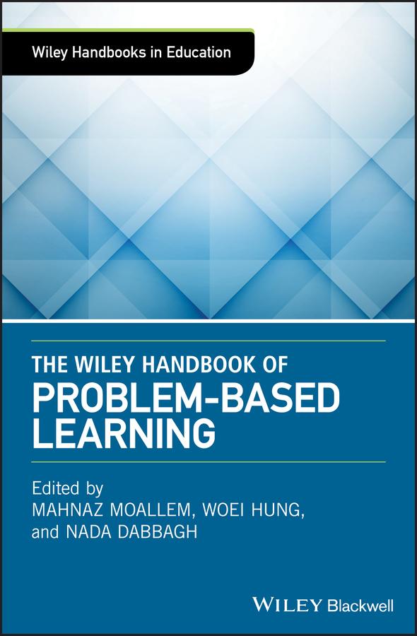 The Wiley Handbook of Problem-Based Learning by Mahnaz Moallem, Nada Dabbagh, Woei Hung