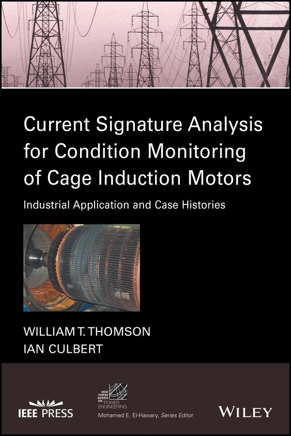 Current Signature Analysis for Condition Monitoring of Cage Induction Motors by Ian Culbert, William T. Thomson