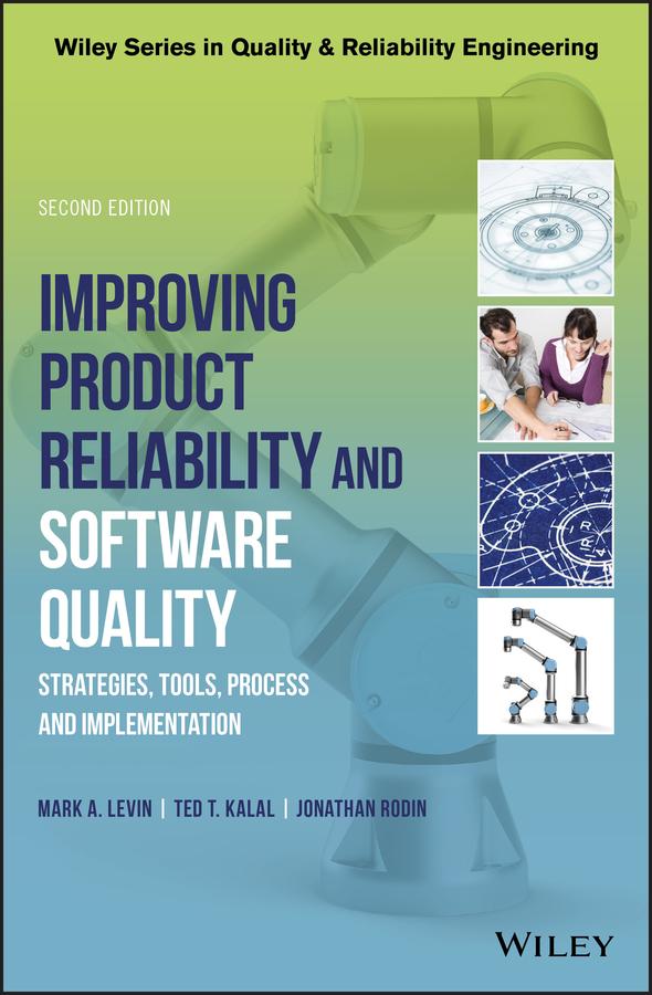 Improving Product Reliability and Software Quality by Jonathan Rodin, Mark A. Levin, Ted T. Kalal