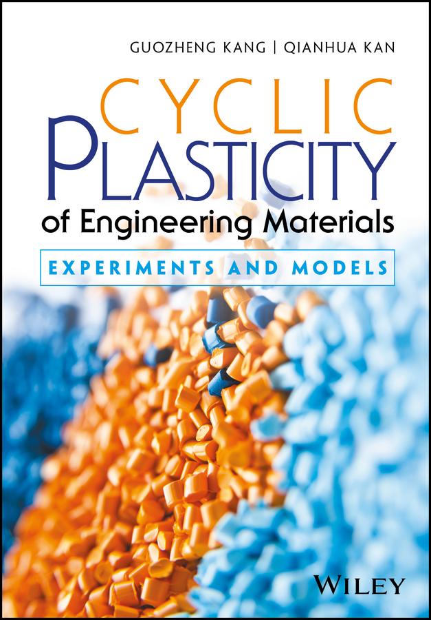 Cyclic Plasticity of Engineering Materials by Guozheng Kang, Qianhua Kan