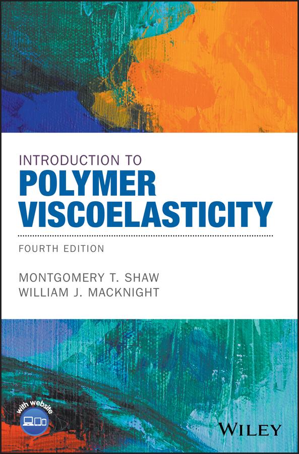 Introduction to Polymer Viscoelasticity by Montgomery T. Shaw, William J. MacKnight