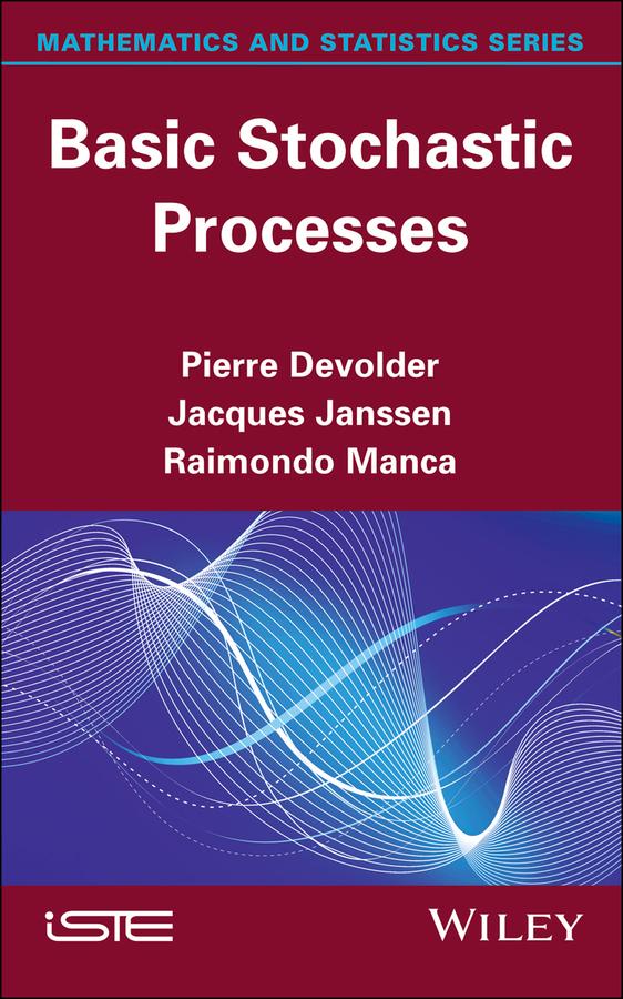 Basic Stochastic Processes by Jacques Janssen, Pierre Devolder, Raimondo Manca