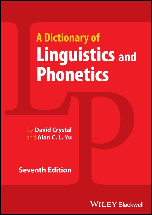 A Dictionary of Linguistics and Phonetics by David Crystal, Alan C. L. Yu
