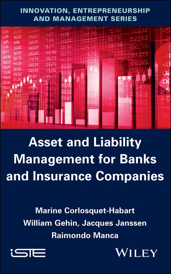 Asset and Liability Management for Banks and Insurance Companies by Jacques Janssen, Marine Corlosquet-Habart, Raimondo Manca, William Gehin