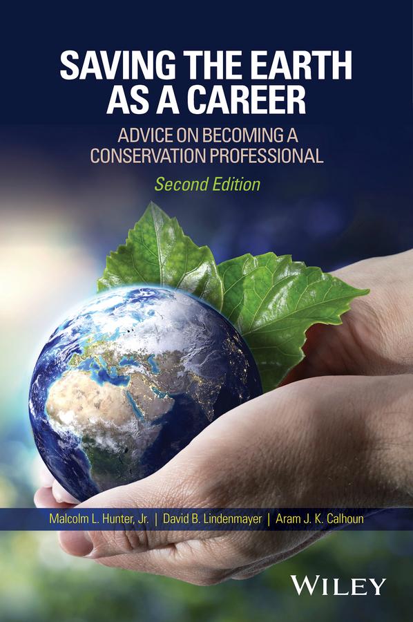 Saving the Earth as a Career by Aram J. K. Calhoun, David B. Lindenmayer, Malcolm L. Hunter, Jr.