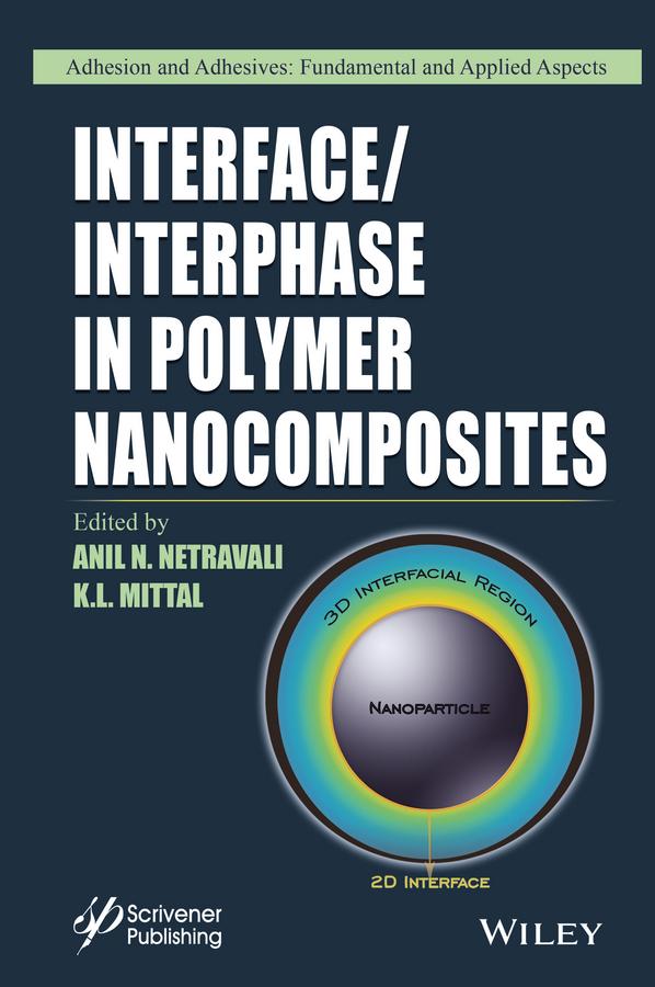 Interface / Interphase in Polymer Nanocomposites by Anil N. Netravali, K. L. Mittal