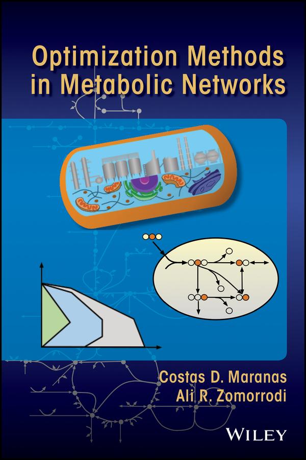 Optimization Methods in Metabolic Networks by Ali R. Zomorrodi, Costas D. Maranas