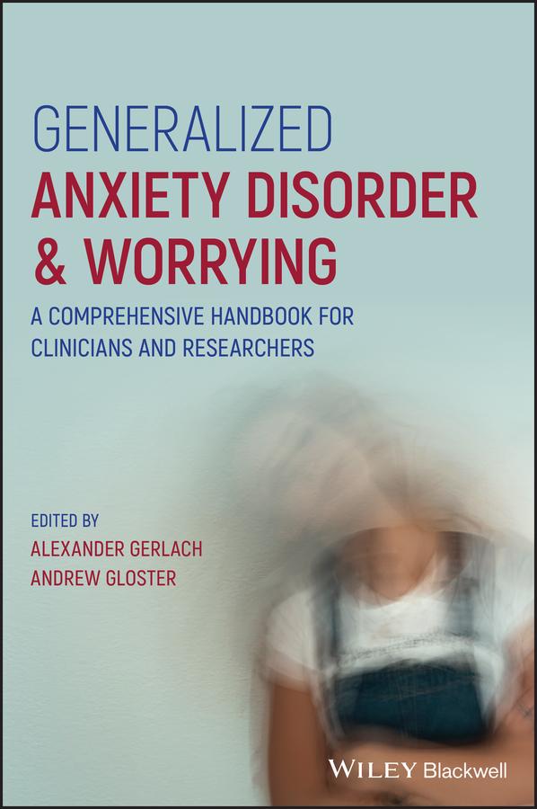 Generalized Anxiety Disorder and Worrying by Alexander Gerlach, Andrew Gloster