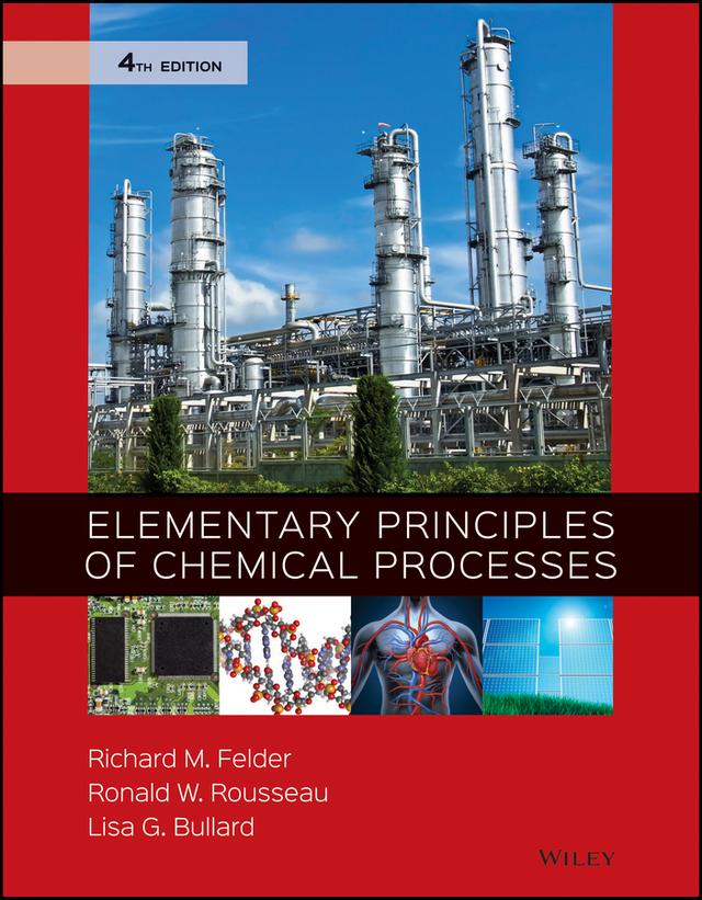 Elementary Principles of Chemical Processes by Lisa G. Bullard, Richard M. Felder, Ronald W. Rousseau