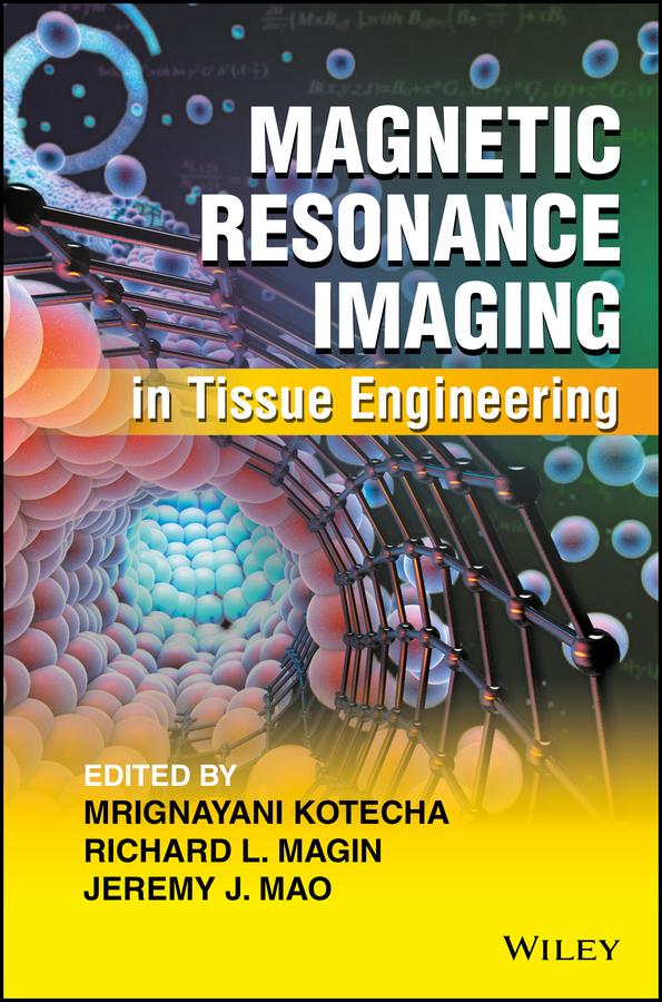 Magnetic Resonance Imaging in Tissue Engineering by Jeremy J. Mao, Mrignayani Kotecha, Richard L. Magin