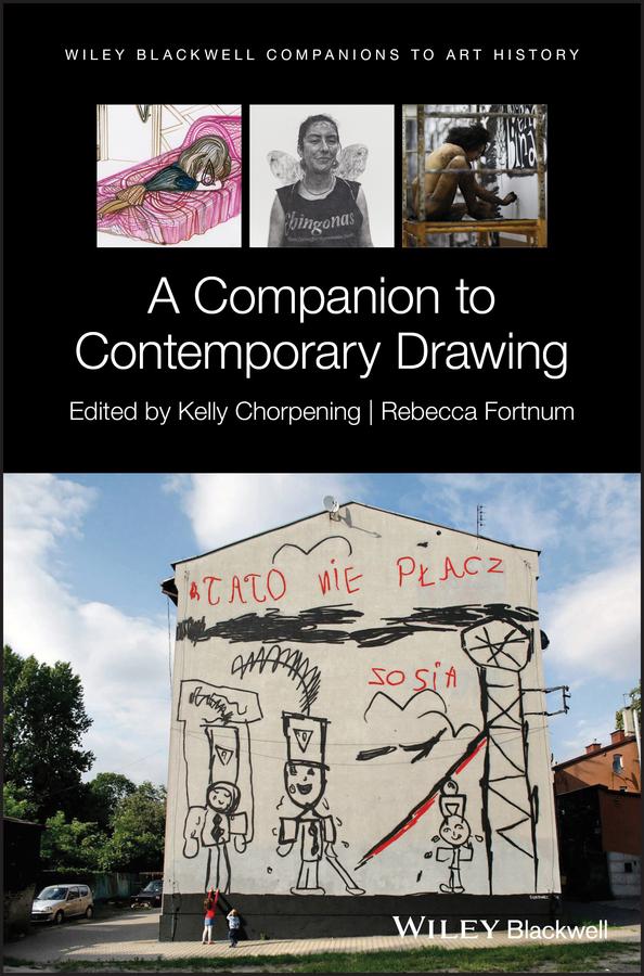 A Companion to Contemporary Drawing by Dana Arnold, Kelly Chorpening, Rebecca Fortnum