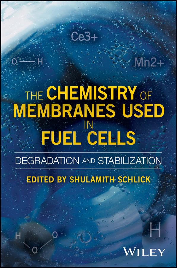 The Chemistry of Membranes Used in Fuel Cells by Shulamith Schlick