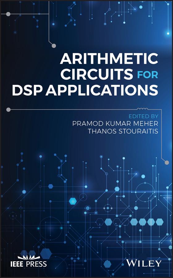 Arithmetic Circuits for DSP Applications by Pramod Kumar Meher, Thanos Stouraitis