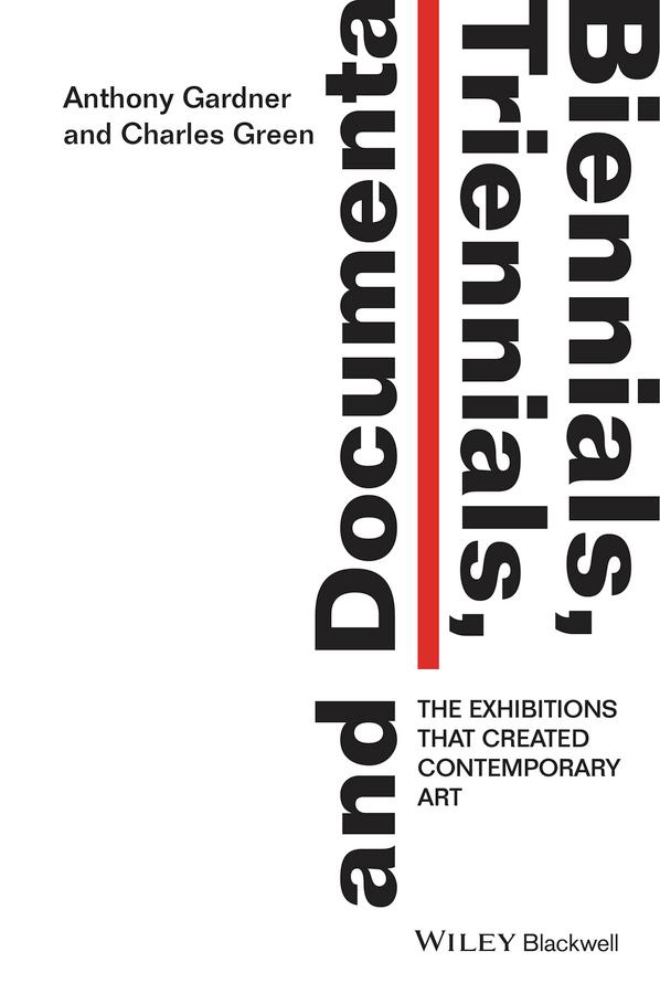Biennials, Triennials, and Documenta by Anthony Gardner, Charles Green