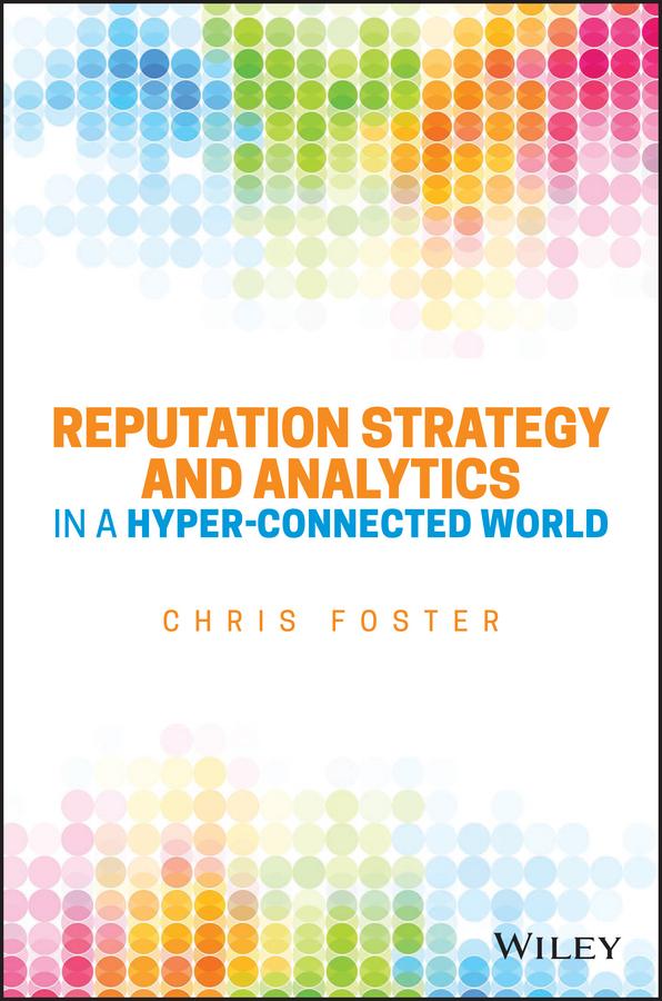 Reputation Strategy and Analytics in a Hyper-Connected World by Chris Foster