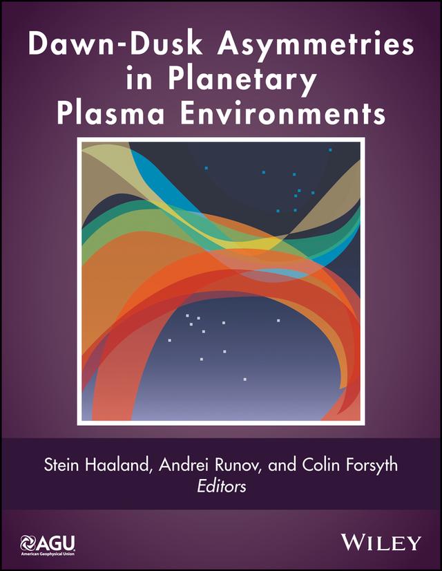 Dawn-Dusk Asymmetries in Planetary Plasma Environments by Andrei Runov, Colin Forsyth, Stein Haaland