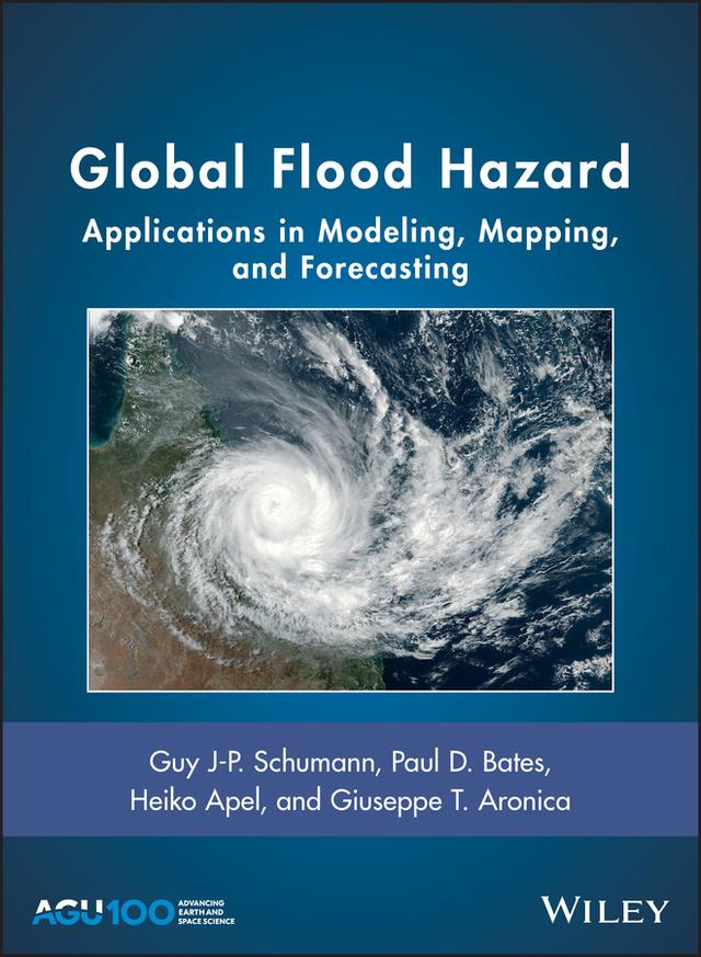 Global Flood Hazard by Giuseppe T. Aronica, Guy J-P. Schumann, Heiko Apel, Paul D. Bates