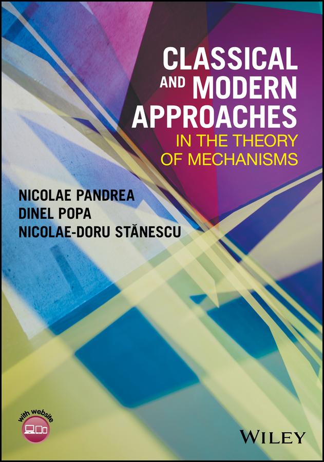 Classical and Modern Approaches in the Theory of Mechanisms by Dinel Popa, Nicolae-Doru Stanescu, Nicolae Pandrea
